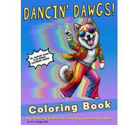 Dancin' Dawgs!: Relaxing, Stress-Relieving Coloring Adventures With Fun, Dancing Dogs, Perfect For All Ages!