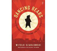 Dancing Bears: True Stories about Longing for the Old Days