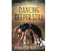 Dancing Deeper Still: The Practice of Contact Improvisation