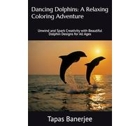 Dancing Dolphins: A Relaxing Coloring Adventure: Unwind and Spark Creativity with Beautiful Dolphin Designs for All Ages