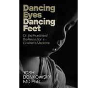 Dancing Eyes Dancing Feet On the Frontline of the Revolution in Children's Medicine - Josh Bonkowsky - Barlow Publishing - ebook (ePub) - Livre