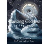Dancing Goddess In The Moon: A Pagan Children's Tale