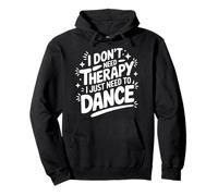 Dancing I Don't Need Therapy I Just Need to Dance Sweat à Capuche