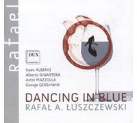 Dancing in Blue. Albeniz, Ginastera, Piazzolla, Gershwin. Luszczewski