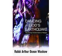 Dancing In God's Earthquake: The Coming Transformation Of Religion