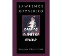 Dancing in Spite of Myself by Lawrence Grossberg Lawrence Grossberg (Auteur)