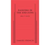 Dancing in the End Zone - Bill C Davis - Samuel French Ltd - Livre en Anglais - Paperback Bill C DavisBill C Davis (Auteur)