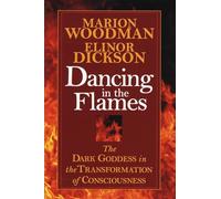 Dancing in the Flames: The Dark Goddess in the Transformation of Consciousness