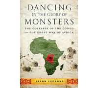Dancing in the Glory of Monsters: The Collapse of the Congo and the Great War of Africa