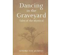Dancing in the Graveyard: A Collection of Short Stories ... Tales of the Mystical