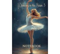 Dancing in the Stars 3: 150 lined pages for creative writing, reminders, gift for ballet dancers or fans of the ballet