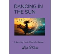 DANCING IN THE SUN: A Journey from Chaos to Peace