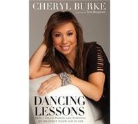 Dancing Lessons How I Found Passion and Potential on the Dance Floor and in Life by Cheryl Burke & Foreword by Tom Bergeron Cheryl Burke (Auteur)