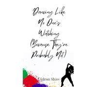 Dancing Like No One's Watching (Because They're Probably Not)