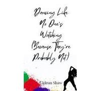 Dancing Like No One's Watching (Because They're Probably Not)