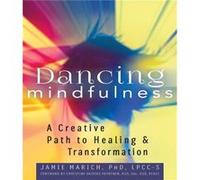 Dancing Mindfulness by Jamie Jamie Marich Marich Jamie Jamie Marich Marich (Auteur)