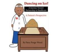 Dancing on Ice? a Journey Toward Partnership in Healthcare: A Patient's Perspective Penge-Wood, Patsy (Auteur)