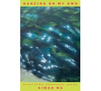 Dancing on My Own: Essays on Art, Collectivity, and Joy