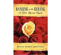 Dancing on the Ceiling: A Girl's Life and Beyond Rosenthal, Helene Maduff (Auteur)