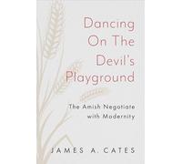 Dancing on the Devil's Playground: The Amish Negotiate with Modernity