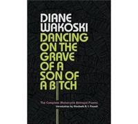 Dancing on the Grave of a Son of a Bitch by Diane Wakoski Diane Wakoski (Auteur)