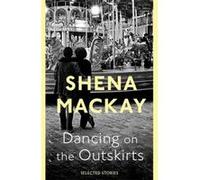 Dancing On the Outskirts Mackay, Shena (Auteur)