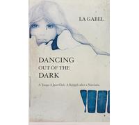 Dancing out of the Dark: A Tango. A Jazz Club. A Rebirth after a Narcissist