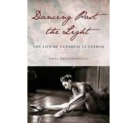 Dancing Past the Light: The Life of Tanaquil Le Clercq