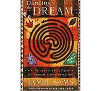 Dancing the Dream: The Seven Sacred Paths Of Human Transformation