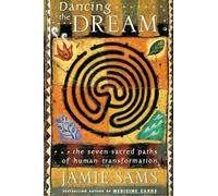 Dancing the Dream: The Seven Sacred Paths of Human Transformation for Spiritual Development and Personal Relationships