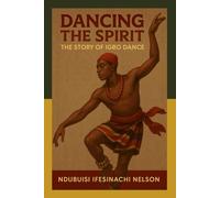 Dancing the Spirit: The Story of Igbo Dance Art Form