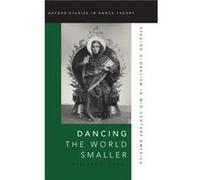 Dancing the World Smaller by Kowal Rebekah J. Associate Professor of Dance Associate Professor of Dance University of Iowa Hardcover Book Kowal Rebekah J. Associate Professor of Dance Associate Profes