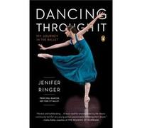 Dancing Through It : My Journey In The Ballet (Paperback) Jenifer Ringer, (Auteur)
