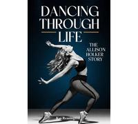 Dancing Through Life: The Allison Holker Story (Inspirational Blueprint For Aspiring Leaders And Entrepreneurs)