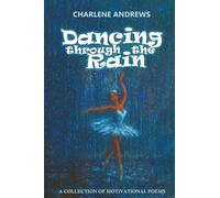 Dancing Through the Rain: A Collection of Motivational Poems