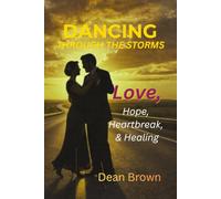 Dancing Through the Storms: A Journey of Love, Hope, Heartbreak, and Healing