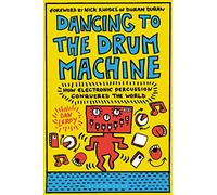 Dancing to the Drum Machine: How Electronic Percussion Conquered the World