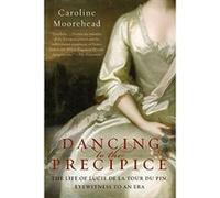 Dancing to the Precipice: The Life of Lucie de la Tour du Pin, Eyewitness to an Era