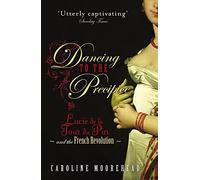 Dancing to the Precipice: Lucie de la Tour du Pin and the French Revolution by Caroline Moorehead(2010-04-12)