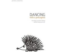 Dancing with a Porcupine Parenting wounded children without losing your self - Jennie Lynn Owens - Forever Homes - Livre en Anglais Jennie Lynn OwensJennie Lynn Owens (Auteur)