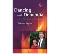 Dancing with Dementia: My Story of Living Positively with Dementia