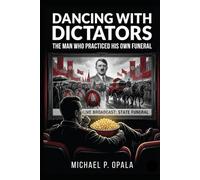 Dancing with Dictators: The Man Who Practiced His Own Funeral