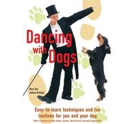 Dancing With Dogs: Easy-to-learn Techniques and Fun Routines for You and Your Dog