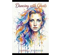 Dancing with Ghosts: A Story of the Dead Who Remember