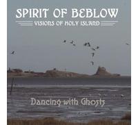 Dancing with Ghosts : Spirit Beblow: Impressions of Holy Island