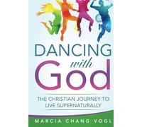 Dancing With God: The Christian Journey to Live Supernaturally