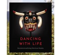 Dancing With Life: Recontextualizing Mexican Masks