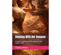 Dancing With Our Demons: A Guide to Coexisting with the things you were taught to fight.