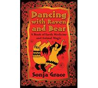 Dancing with Raven and Bear: A Book of Earth Medicine and Animal Magic
