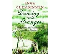 Dancing with Strangers: Europeans and Australians at First Contact Clendinnen, Inga (Auteur)